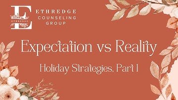 Expectations vs. Reality - Family Dynamics and the Holidays Part 1