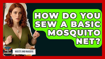 How Do You Sew A Basic Mosquito Net? - Insects and Invaders