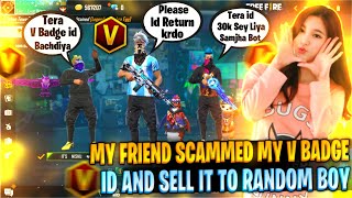 My Friend Sold My V Badge Id ?- Need Help ? Garena FreeFire