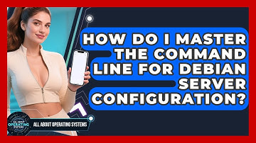 How Do I Master The Command Line For Debian Server Configuration? - All About Operating Systems