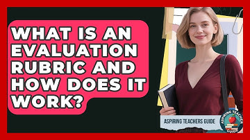 What Is An Evaluation Rubric And How Does It Work? - Aspiring Teacher Guide