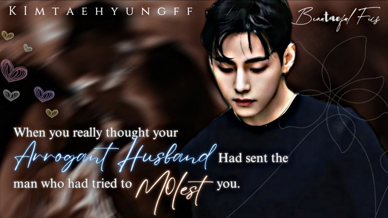 ᴡʜᴇɴ ʏᴏᴜ ᴛʜᴏᴜɢʜᴛ ʏᴏᴜʀ ᴀʀʀᴏɢᴀɴᴛ ʜᴜsʙᴀɴᴅ ʜᴀᴅ sᴇɴᴛ ᴛʜᴇ ᴍᴀɴ ᴛᴏ ᴍᴏʟᴇsᴛ ʏᴏᴜ [BTS Taehyung FF] Oneshot(1/2)