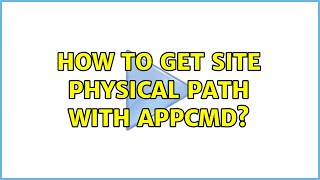 How to get site physical path with appcmd? (2 Solutions!!) Wealth