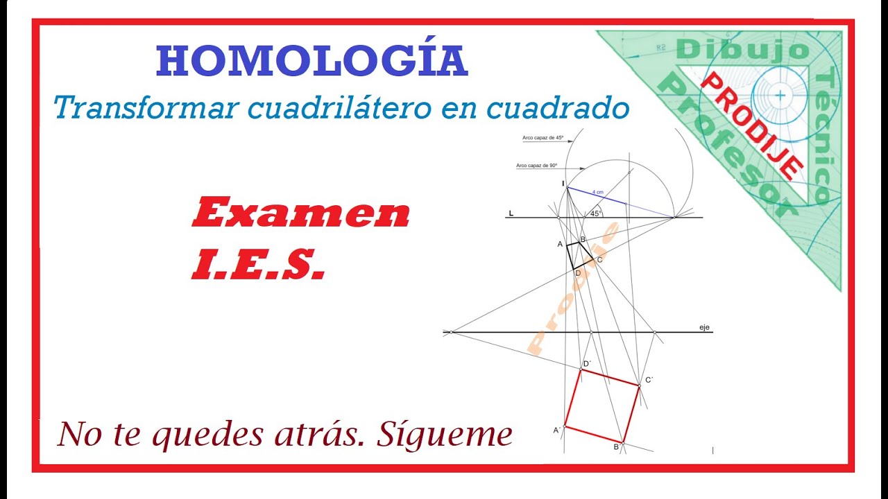 Homología. EXAMEN I.E.S.  6.- TRANSFORMAR UN CUADRILÁTERO EN CUADRADO. Dibujo técnico