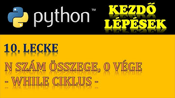 PYTHON PROGRAMOZÁS (ALAPOK) – 10. RÉSZ: N SZÁM ÖSSZEGE, 0 VÉGE (WHILE CIKLUS HASZNÁLATA)
