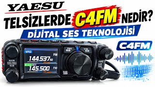 Yaesu Telsizlerde C4Fm Nedir? Dijital Ses Teknolojisi