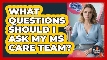 What Questions Should I Ask My MS Care Team?