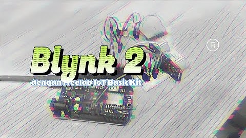 🌟 Tutorial Blynk 2.0 dan Freelab IoT Basic Kit: Kendalikan WeMos D1 R2 dan Sensor lewat HP kamu 💯✅