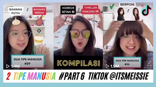 KOMPILASI 2 TIPE MANUSIA PART #6 TIKTOK @ITSMEISSIE