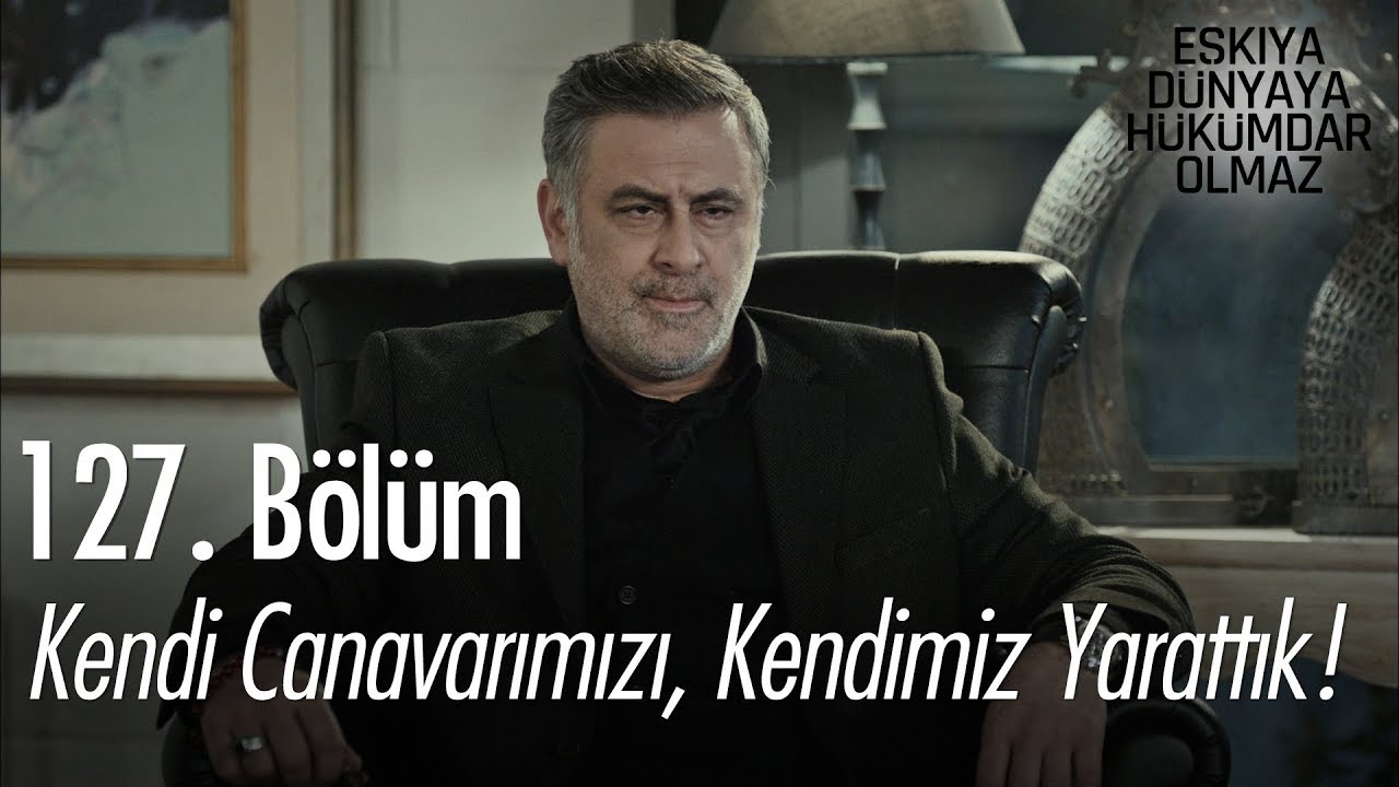 ozan akbaba yaş Kendi canavarımızı, kendimiz yarattık! - Eşkıya Dünyaya Hükümdar Olmaz 127. Bölüm