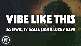 SG Lewis - Vibe Like This (Lyrics) ft. Ty Dolla $ign & Lucky Daye