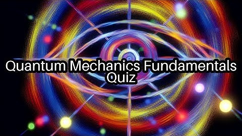 Test Your Quantum Mechanics Knowledge! 🧪 How Many Can You Get Right?