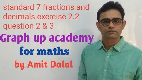 Std 7 fractions and decimals part-8(exercise 2.2 q 2 &3) Amit Dalal 09687156777