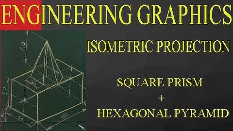 Isometric Projection Of Combination Of Square Prism & Hexagonal Pyramid (Part-17)