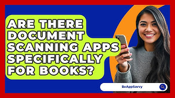 Are There Document Scanning Apps Specifically For Books? - Be App Savvy