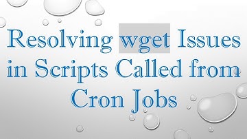 Resolving wget Issues in Scripts Called from Cron Jobs