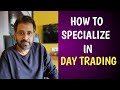How to specialize in Day Trading