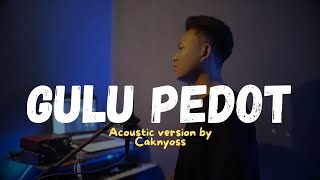 Download lagu Caknyoss - Gulu Pedot (Cover Akustik)
