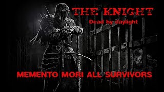 Dead by daylight the Knight. MEMENTO MORI ALL SURVIVORS.