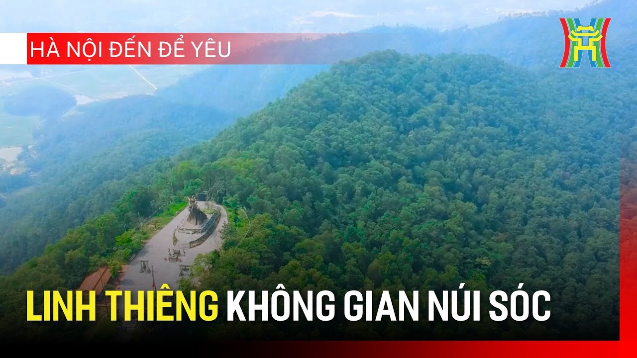 Linh thiêng không gian núi Sóc | Hà Nội đến để yêu