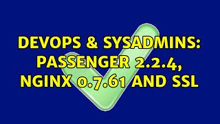 DevOps & SysAdmins: Passenger 2.2.4, nginx 0.7.61 and SSL (4 Solutions!!)