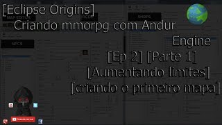[Eclipse Origins] Criando mmorpg com Andur Engine [Ep 2] [Pt 1] [Aumentando limites e mapas]