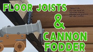 Floor Joists and Cannon Fodder
