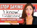 Stop Saying 'I know and I understand' | Advanced Formal and Informal English Expressions