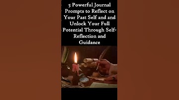 5 Powerful Journal Prompts To Reflect On Your Past Self And Unlock Your Full Potential