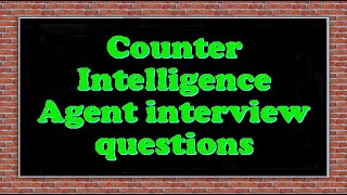 Famous Counter Intelligence Agent interview questions Wealth