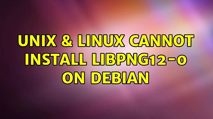 Unix & Linux: Cannot Install libpng12-0 on Debian (5 Solutions!!)