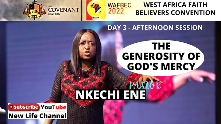 THE GENEROSITY OF GOD'S MERCY || PASTOR NKECHI ENE (@WAFBEC 2022)