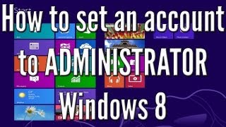 How to set an account to administrator in Windows 8! Quick admin enable! HD Tutorial