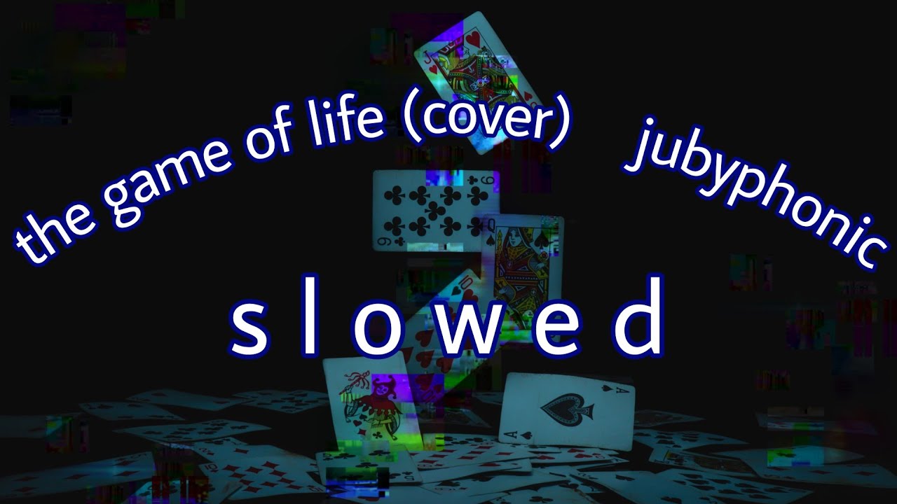 the game of life - jubyphonic english cover (s l o w e d)