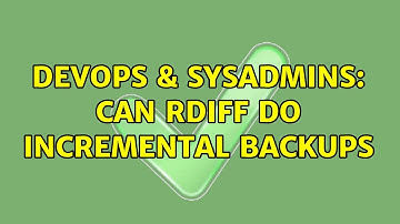 DevOps & SysAdmins: Can rdiff do incremental backups