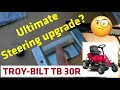 Troybilt TB30R Ultimate Steering Upgrade? Yes and it's awesome!