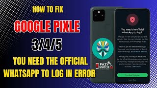 Fix You Need the Official WhatsApp to Log In Error on Google Pixel 3/4/5 | 100% Working Solution! 🔥