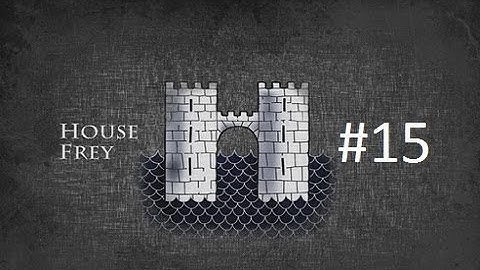 Crusader Kings 2: Game of Thrones mod- Freys Part 15