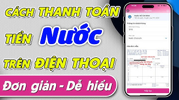 Cách thanh toán tiền NƯỚC bằng tài khoản ngân hàng - Cách đóng tiền nước bằng điện thoại tại nhà