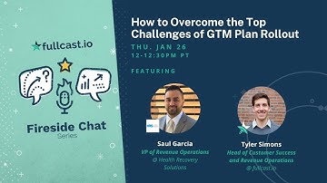 How to Overcome the Top Challenges of GTM Plan Rollout - A Fireside Chat with Saul Garcia