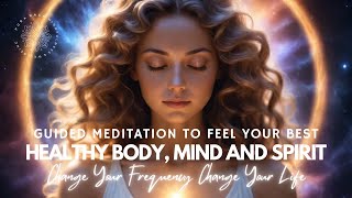 Healthy Body, Spirit and Mind ❤ Meditation To Feel Your Best  ✨