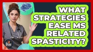 What Strategies Ease MS Related Spasticity?