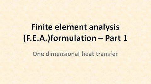 Finite element analysis ( FEA) formulation - One dimensional  heat  transfer