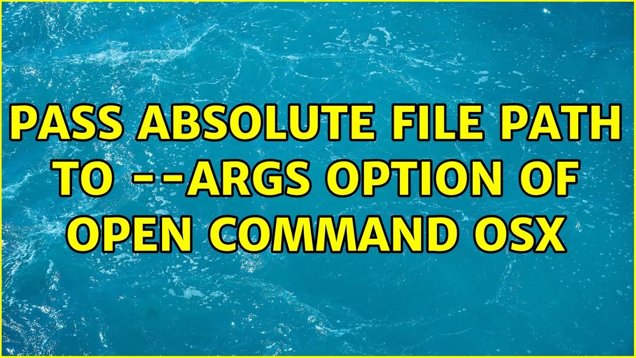 Pass absolute file path to --args option of open command OSX - YouTube