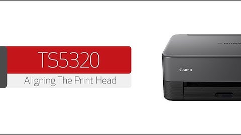 Canon PIXMA TS5320 - Aligning The Print Head