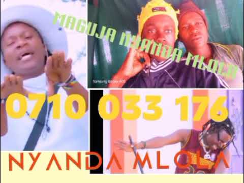 NYANDA MLOLA FT MAGUJA MGANGA NYANDA MLOLA 0710 033 176 MPYA