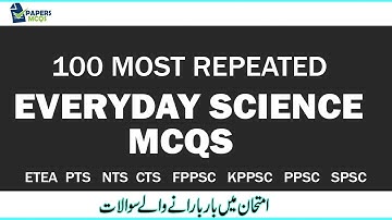 100 Most Repeated Mcqs of Everyday Science For NTS, PTS, ETEA