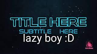 Please Sub To Lazy Boy D