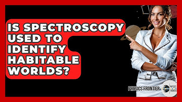 Is Spectroscopy Used To Identify Habitable Worlds? - Physics Frontier
