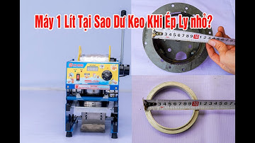 Máy Ép Ly Xuân Tình 1 Lít Tại Sao Xài Ly Nhỏ 400 -700ml Có Keo Dư?Vòng Nhôm Thần Kỳ